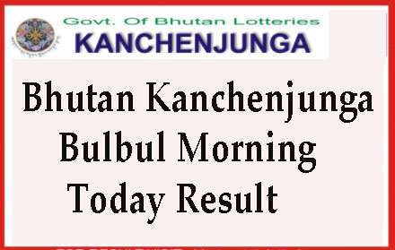 Bhutan Kanchenjunga Bulbul Morning Today Result 